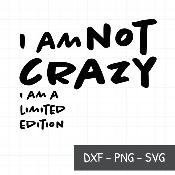 I am not crazy i am a limited edition - Plotterdatei by Sandra Bredtmann