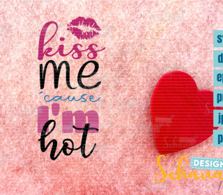 Kiss me cause I m hot Variation 3 SVG DXF PNG eps jpg pdf liebe sexy kuss digistamp digitalpaper Lasercut Liebe Shirtmotiv frech und sexy