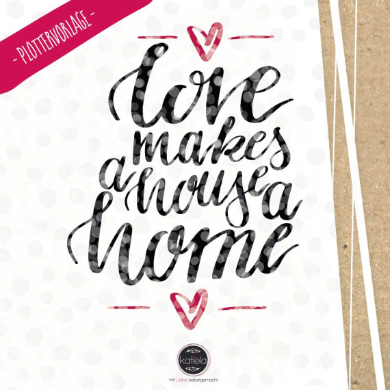 Plottervorlage "love makes a home"
